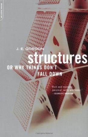 Structures: Or Why Things Don't Fall Down by J.E. Gordon